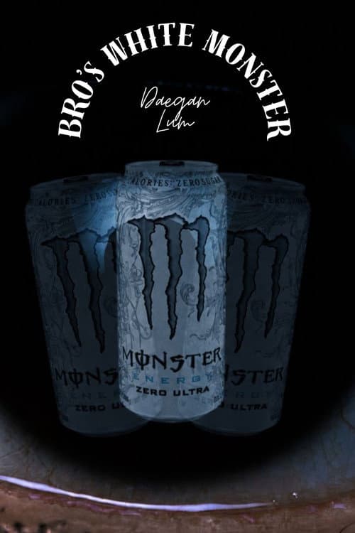 Bro's White Monster poster