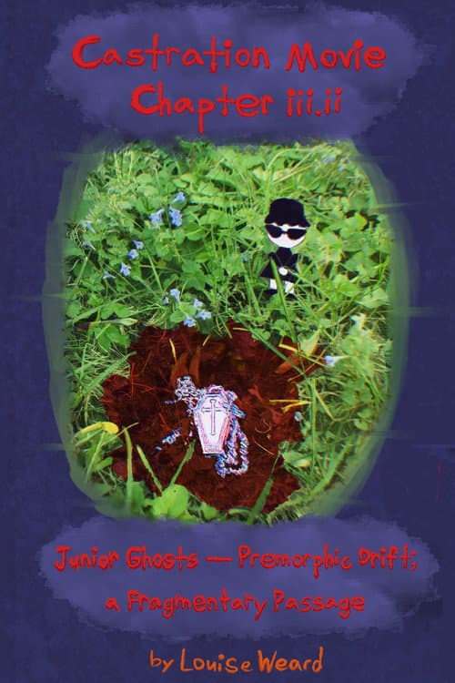 Castration Movie Chapter III. Junior Ghosts—Premorphic Drift; a fragmentary passage poster